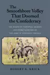 The Smoothbore Volley That Doomed the Confederacy cover