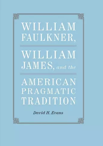 William Faulkner, William James, and the American Pragmatic Tradition cover