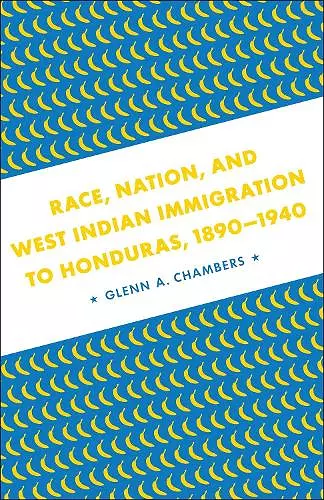 Race, Nation, and West Indian Immigration to Honduras, 1890-1940 cover