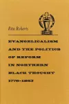 Evangelicalism and the Politics of Reform in Northern Black Thought, 1776-1863 cover