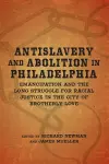 Antislavery and Abolition in Philadelphia cover