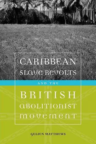 Caribbean Slave Revolts and the British Abolitionist Movement cover