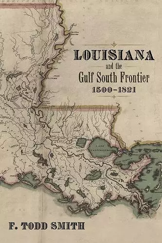 Louisiana and the Gulf South Frontier, 1500-1821 cover