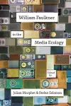 William Faulkner in the Media Ecology cover