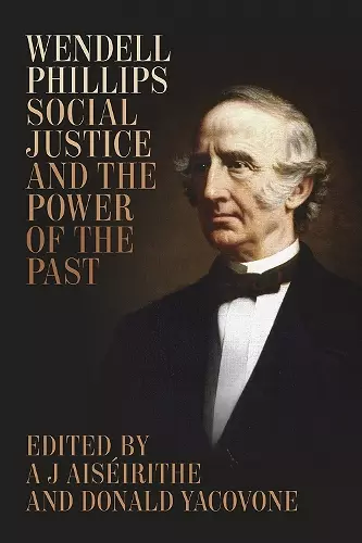 Wendell Phillips, Social Justice, and the Power of the Past cover