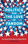 Politics for the Love of Fandom cover