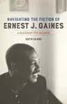 Navigating the Fiction of Ernest J. Gaines cover