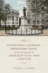 Stonewall Jackson, Beresford Hope, and the Meaning of the American Civil War in Britain cover