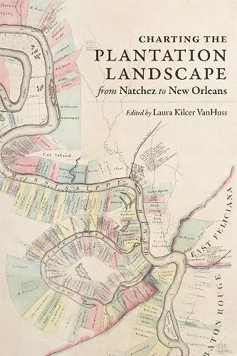 Charting the Plantation Landscape from Natchez to New Orleans cover