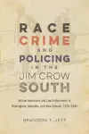 Race, Crime, and Policing in the Jim Crow South cover