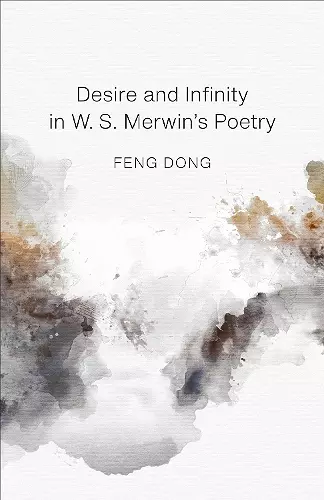 Desire and Infinity in W. S. Merwin's Poetry cover