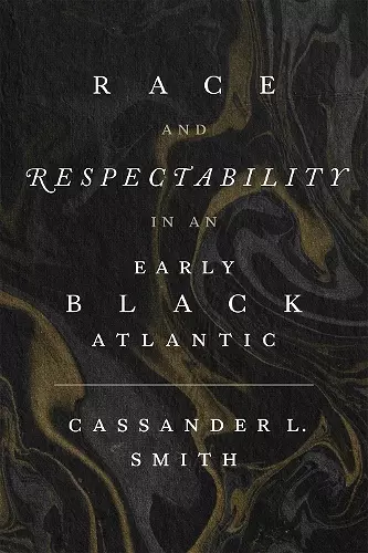 Race and Respectability in an Early Black Atlantic cover