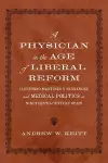 A Physician in the Age of Liberal Reform cover