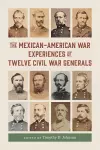 The Mexican-American War Experiences of Twelve Civil War Generals cover