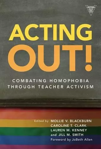 Acting Out: Combating Homophobia Through Teacher Activism cover