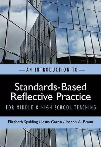 AN INTRODUCTION TO STANDARDS-BASED REFLECTIVE PRACTICE FOR MIDDLE AND HIGH SCHOOL TEACHING cover