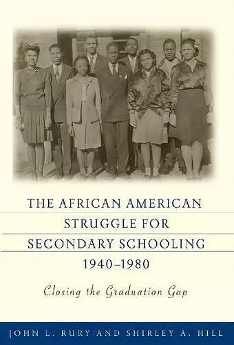 The African American Struggle for Secondary Schooling, 1940-1980 cover