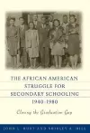 The African American Struggle for Secondary Schooling, 1940-1980 cover