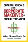 Charter Schools and the Corporate Makeover of Public Education cover