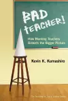 Bad Teacher! How Blaming Teachers Distorts the Bigger Picture cover