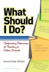 What Should I Do? Confronting Dilemmas of Teaching in Urban Schools cover