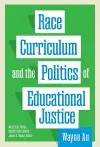 Race, Curriculum, and the Politics of Educational Justice cover