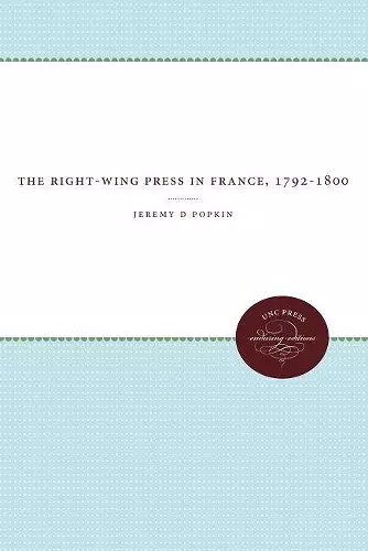 The Right-Wing Press in France, 1792-1800 cover