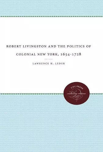 Robert Livingston and the Politics of Colonial New York, 1654-1728 cover