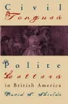 Civil Tongues and Polite Letters in British America cover