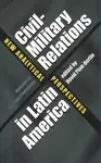 Civil-Military Relations in Latin America cover