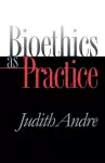 Bioethics as Practice cover