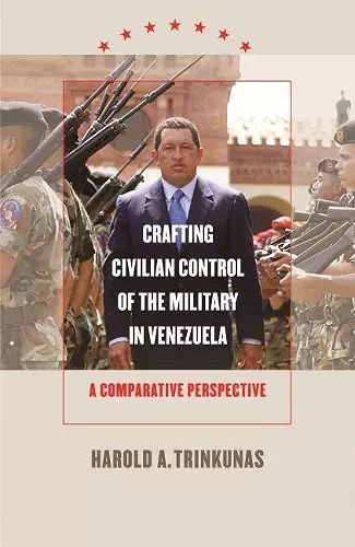 Crafting Civilian Control of the Military in Venezuela cover