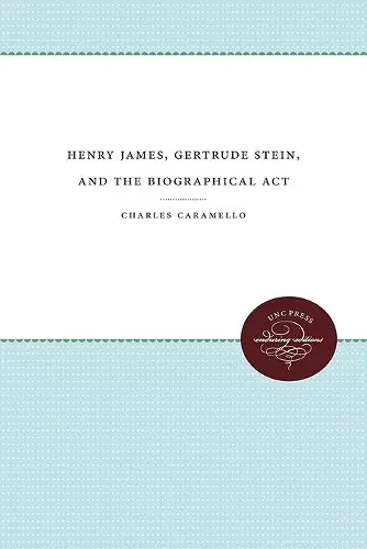 Henry James, Gertrude Stein, and the Biographical Act cover