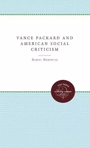 Vance Packard and American Social Criticism cover