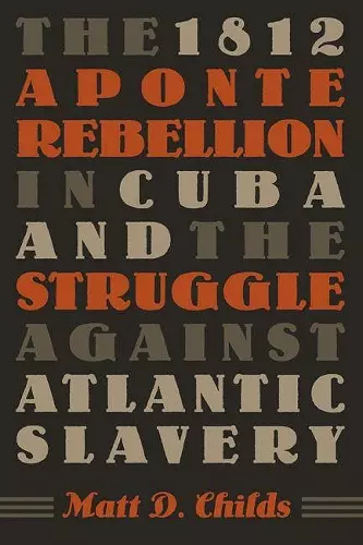 The 1812 Aponte Rebellion in Cuba and the Struggle against Atlantic Slavery cover