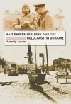 Nazi Empire-Building and the Holocaust in Ukraine cover