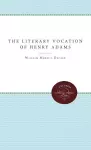 The Literary Vocation of Henry Adams cover