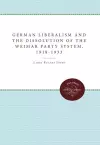 German Liberalism and the Dissolution of the Weimar Party System, 1918-1933 cover