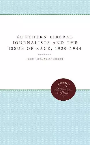 Southern Liberal Journalists and the Issue of Race, 1920-1944 cover