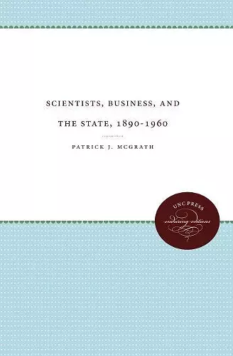 Scientists, Business, and the State, 1890-1960 cover