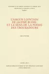 L'amour lointain de Jaufré Rudel et le sens de la poésie des troubadours cover