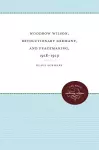 Woodrow Wilson, Revolutionary Germany, and Peacemaking, 1918-1919 cover