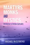 Martyrs, Monks, and Mystics cover