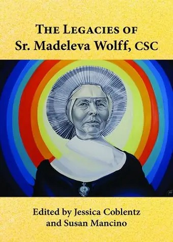 The Legacies of Sr. Madeleva Wolff, CSC cover