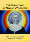 The Legacies of Sr. Madeleva Wolff, CSC cover