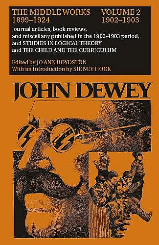 The Collected Works of John Dewey v. 2; 1902-1903, Journal Articles, Book Reviews, and Miscellany in the 1902-1903 Period, and Studies in Logical Theory and the Child and the Curriculum cover