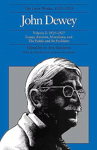 The Collected Works of John Dewey v. 2; 1925-1927, Essays, Reviews, Miscellany, and the Public and Its Problems cover