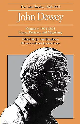 The Collected Works of John Dewey v. 6; 1931-1932, Essays, Reviews, and Miscellany cover