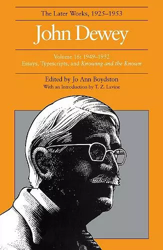 The Collected Works of John Dewey v. 16; 1949-1952, Essays, Typescripts, and Knowing and the Known cover