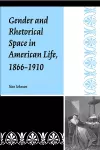 Gender and Rhetorical Space in American Life, 1866-1910 cover